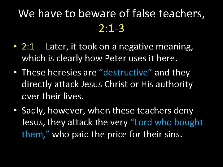We have to beware of false teachers, 2: 1 -3 • 2: 1 Later,