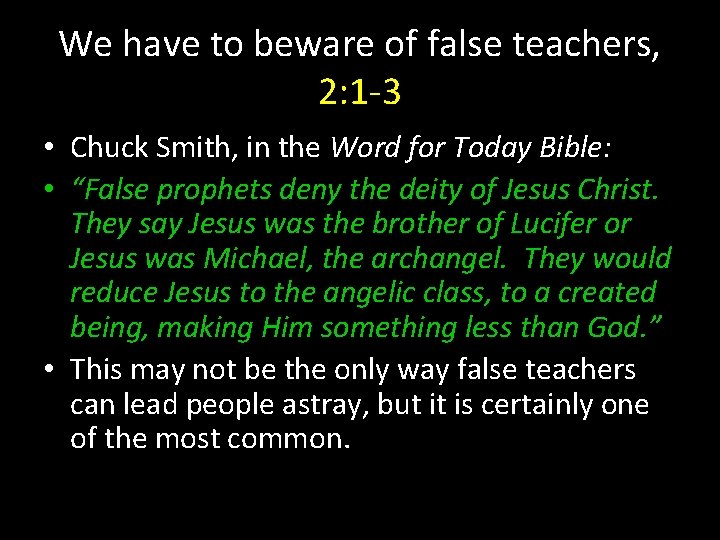 We have to beware of false teachers, 2: 1 -3 • Chuck Smith, in