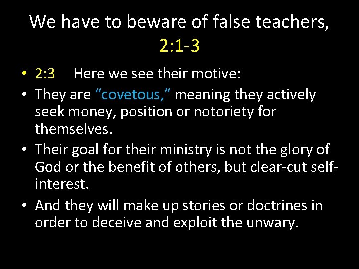 We have to beware of false teachers, 2: 1 -3 • 2: 3 Here