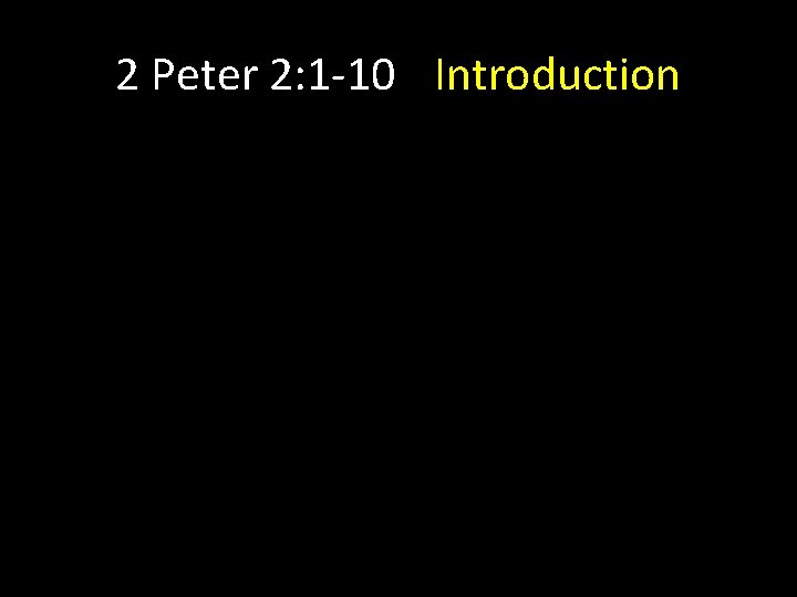 2 Peter 2: 1 -10 Introduction 