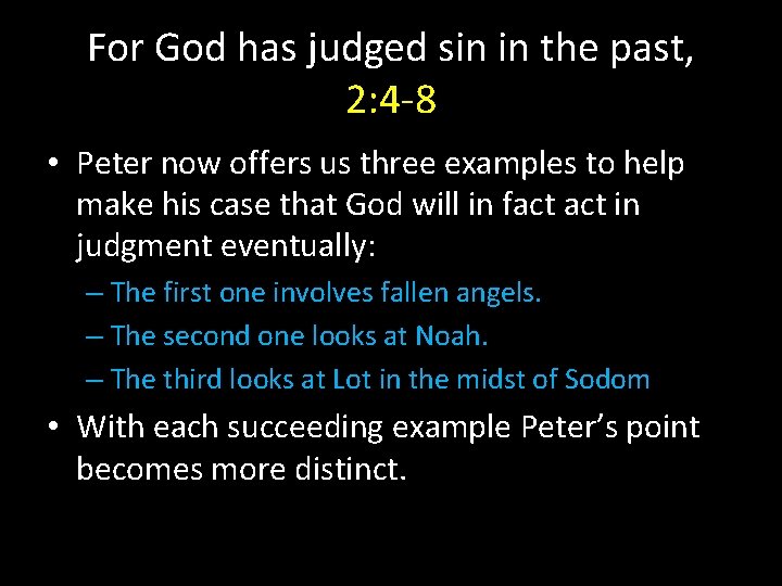 For God has judged sin in the past, 2: 4 -8 • Peter now
