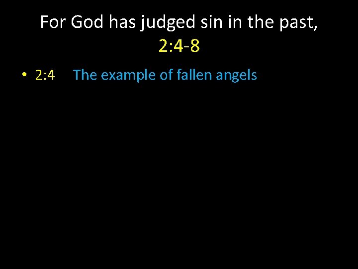 For God has judged sin in the past, 2: 4 -8 • 2: 4
