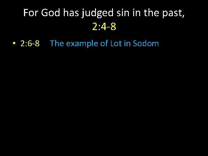For God has judged sin in the past, 2: 4 -8 • 2: 6