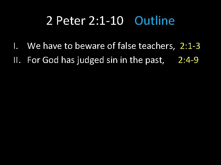 2 Peter 2: 1 -10 Outline I. We have to beware of false teachers,