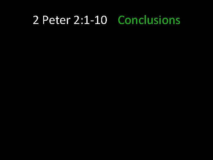 2 Peter 2: 1 -10 Conclusions 