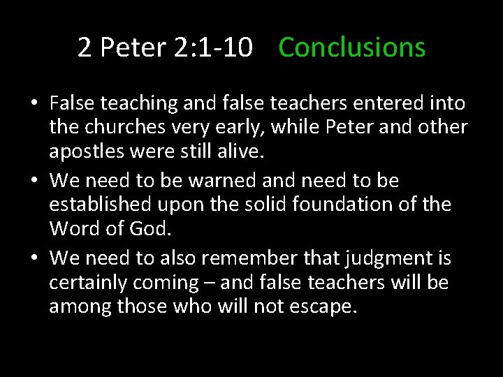 2 Peter 2: 1 -10 Conclusions • False teaching and false teachers entered into