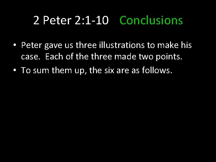 2 Peter 2: 1 -10 Conclusions • Peter gave us three illustrations to make