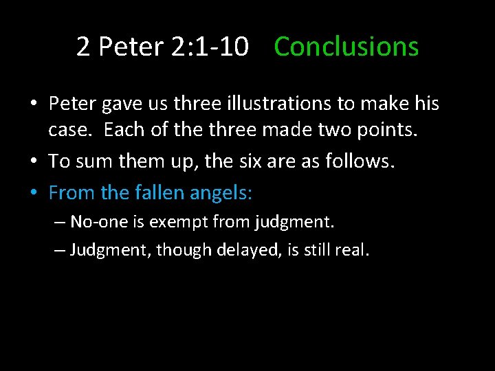 2 Peter 2: 1 -10 Conclusions • Peter gave us three illustrations to make