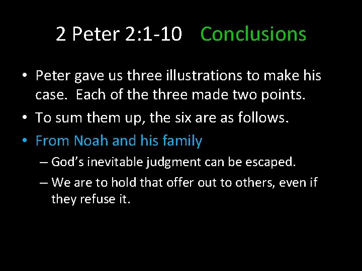 2 Peter 2: 1 -10 Conclusions • Peter gave us three illustrations to make