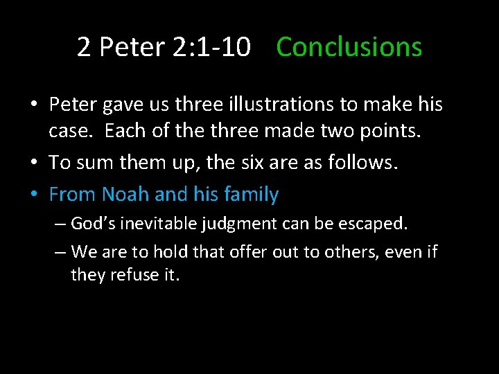 2 Peter 2: 1 -10 Conclusions • Peter gave us three illustrations to make