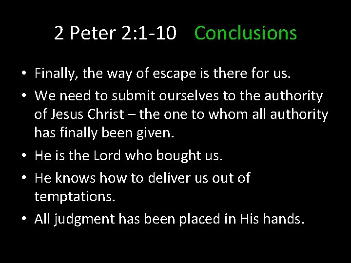 2 Peter 2: 1 -10 Conclusions • Finally, the way of escape is there