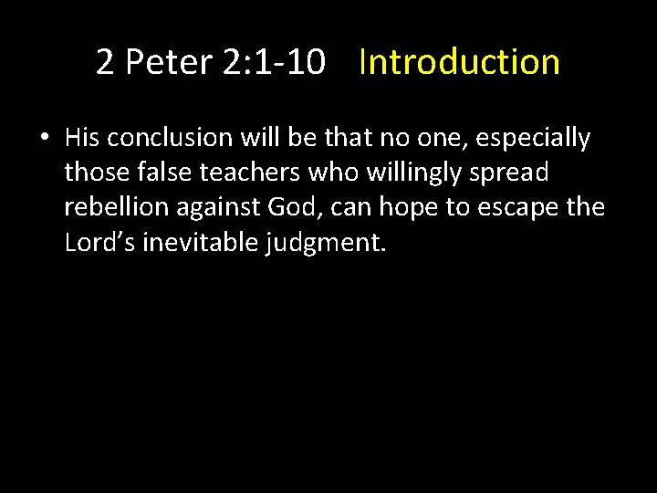 2 Peter 2: 1 -10 Introduction • His conclusion will be that no one,