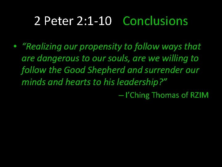 2 Peter 2: 1 -10 Conclusions • “Realizing our propensity to follow ways that