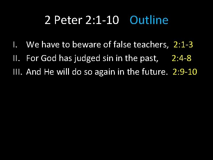 2 Peter 2: 1 -10 Outline I. We have to beware of false teachers,