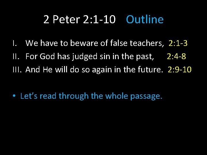 2 Peter 2: 1 -10 Outline I. We have to beware of false teachers,