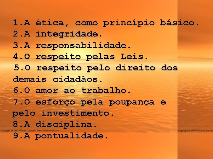 1. A ética, como princípio 2. A integridade. 3. A responsabilidade. 4. O respeito