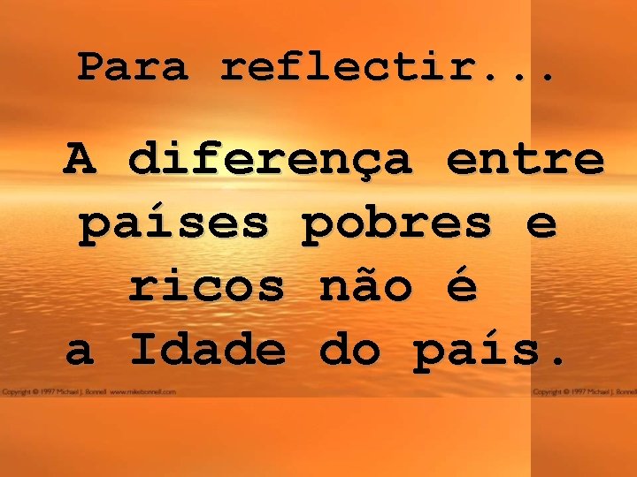 Para reflectir. . . A diferença entre países pobres e ricos não é a