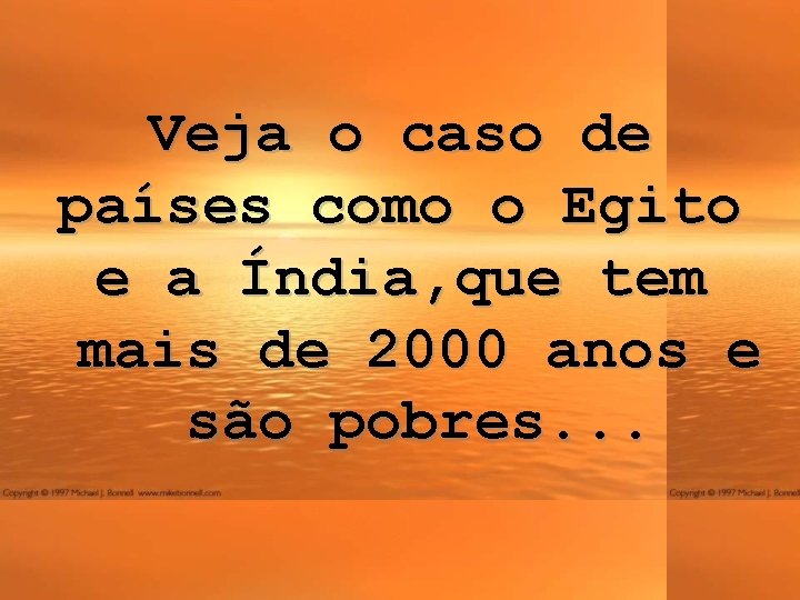 Veja o caso de países como o Egito e a Índia, que tem mais