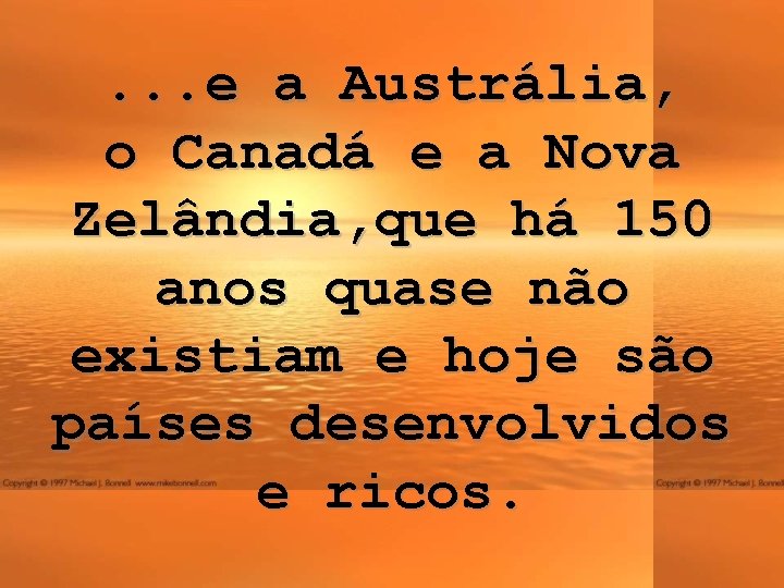 . . . e a Austrália, o Canadá e a Nova Zelândia, que há