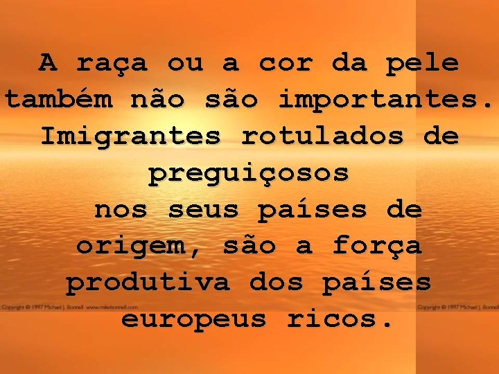 A raça ou a cor da pele também não são importantes. Imigrantes rotulados de