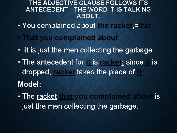 THE ADJECTIVE CLAUSE FOLLOWS ITS ANTECEDENT—THE WORD IT IS TALKING ABOUT. • You complained
