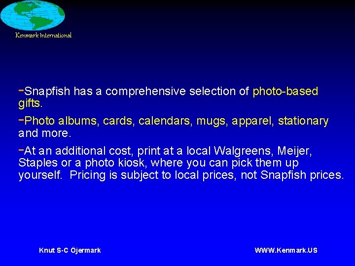 Kenmark International -Snapfish has a comprehensive selection of photo-based gifts. -Photo albums, cards, calendars,