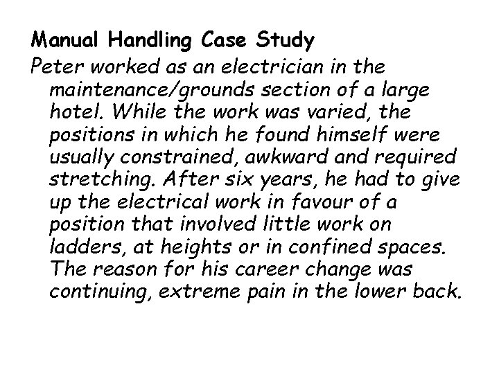 Manual Handling Case Study Peter worked as an electrician in the maintenance/grounds section of