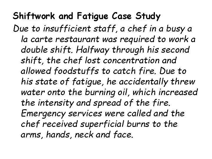 Shiftwork and Fatigue Case Study Due to insufficient staff, a chef in a busy