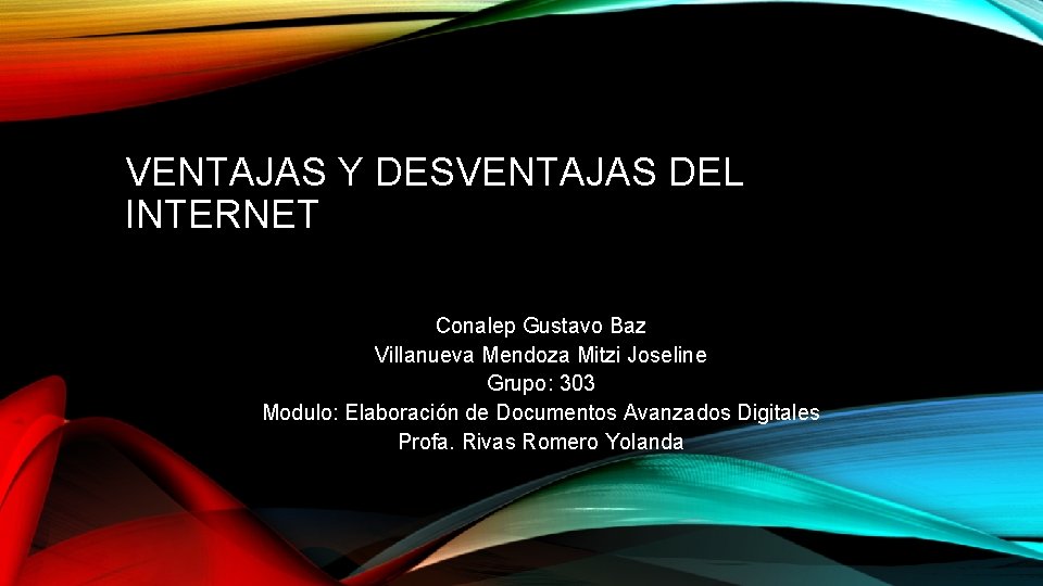 VENTAJAS Y DESVENTAJAS DEL INTERNET Conalep Gustavo Baz Villanueva Mendoza Mitzi Joseline Grupo: 303