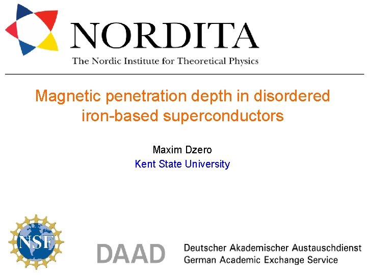 Magnetic penetration depth in disordered iron-based superconductors Maxim Dzero Kent State University 