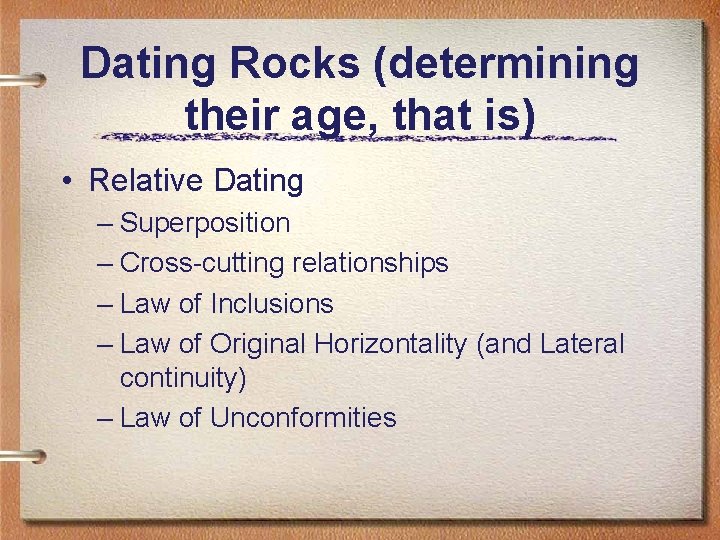 Dating Rocks (determining their age, that is) • Relative Dating – Superposition – Cross-cutting