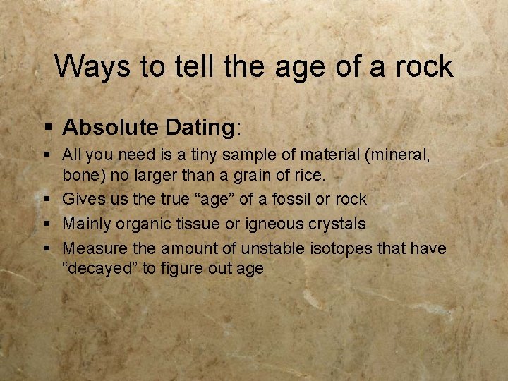 Ways to tell the age of a rock § Absolute Dating: § All you