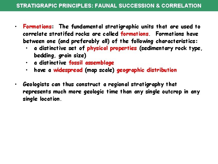 STRATIGRAPIC PRINCIPLES: FAUNAL SUCCESSION & CORRELATION • Formations: The fundamental stratigraphic units that are