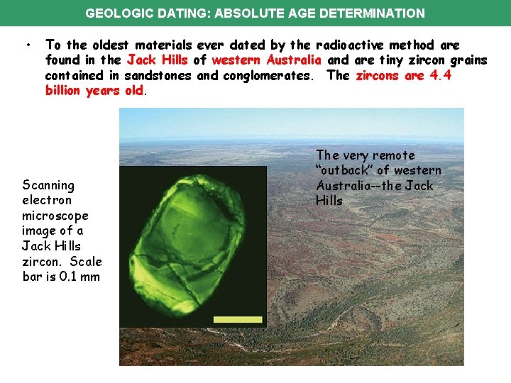 GEOLOGIC DATING: ABSOLUTE AGE DETERMINATION • To the oldest materials ever dated by the