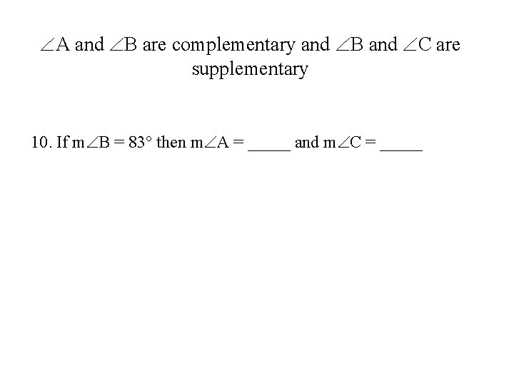  A and B are complementary and B and C are supplementary 10. If