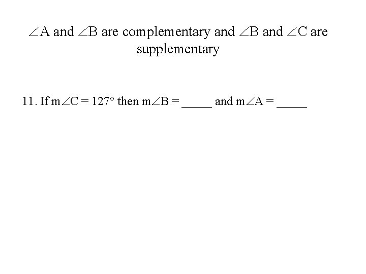  A and B are complementary and B and C are supplementary 11. If