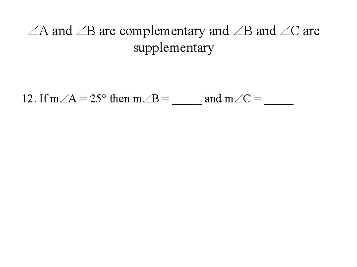  A and B are complementary and B and C are supplementary 12. If