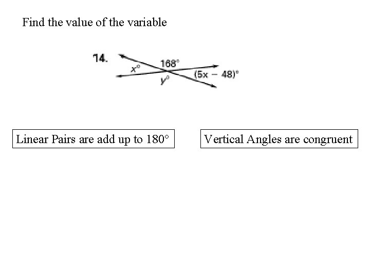 Find the value of the variable Linear Pairs are add up to 180° Vertical