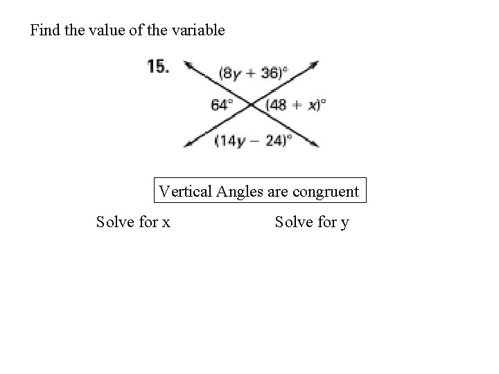 Find the value of the variable Vertical Angles are congruent Solve for x Solve