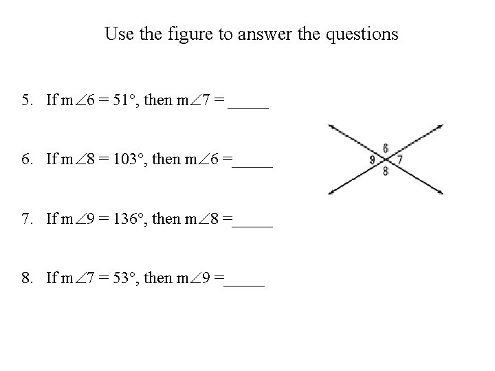 Use the figure to answer the questions 5. If m 6 = 51°, then