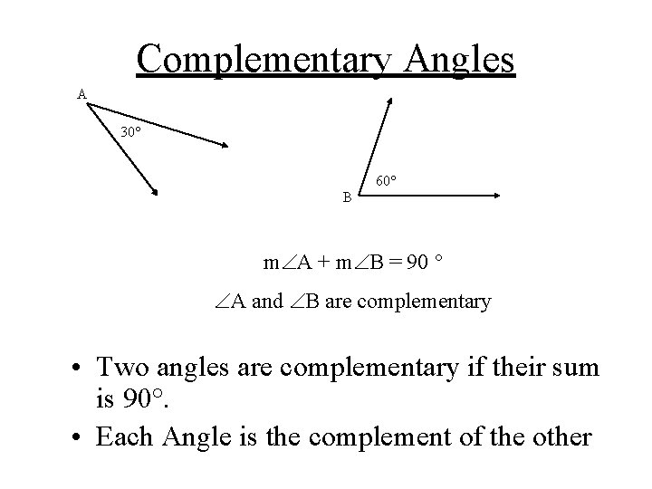 Complementary Angles A 30° 60° B m A + m B = 90 °