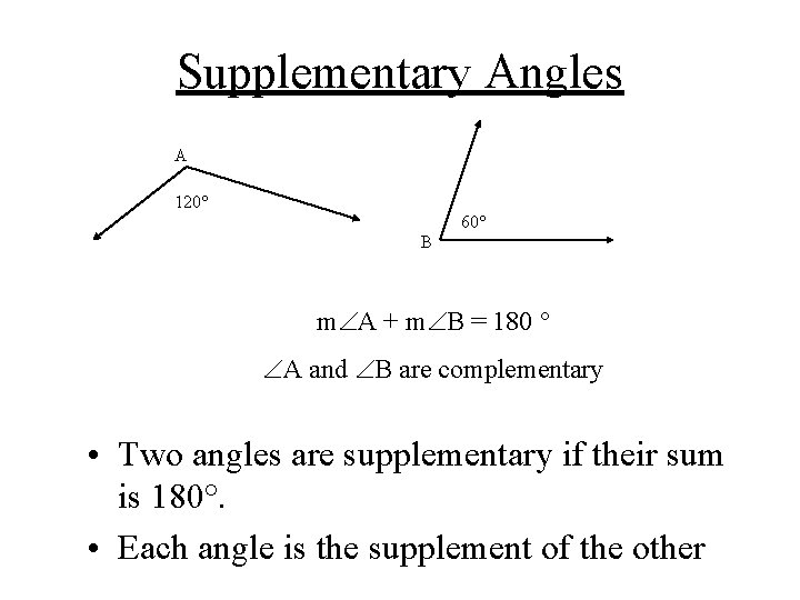 Supplementary Angles A 120° 60° B m A + m B = 180 °