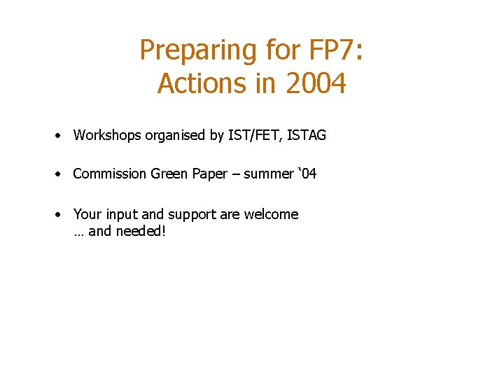 Preparing for FP 7: Actions in 2004 • Workshops organised by IST/FET, ISTAG •