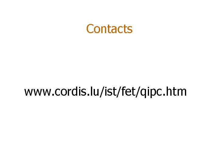 Contacts www. cordis. lu/ist/fet/qipc. htm 