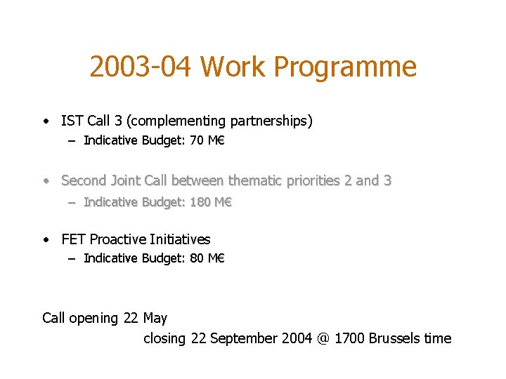 2003 -04 Work Programme • IST Call 3 (complementing partnerships) – Indicative Budget: 70