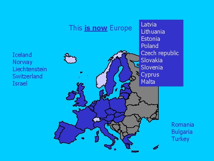 This is now Europe Iceland Norway Liechtenstein Switzerland Israel Latvia Lithuania Estonia Poland Czech