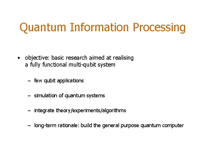 Quantum Information Processing • objective: basic research aimed at realising a fully functional multi-qubit