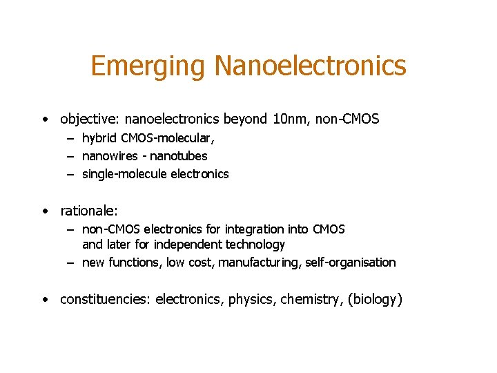 Emerging Nanoelectronics • objective: nanoelectronics beyond 10 nm, non-CMOS – hybrid CMOS-molecular, – nanowires