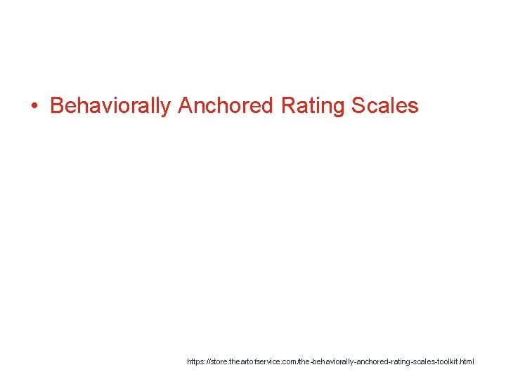  • Behaviorally Anchored Rating Scales https: //store. theartofservice. com/the-behaviorally-anchored-rating-scales-toolkit. html 