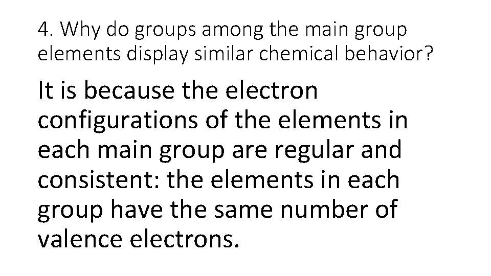 4. Why do groups among the main group elements display similar chemical behavior? It